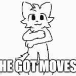 He got moves | HE GOT MOVES | image tagged in gifs,why are you reading the tags | made w/ Imgflip video-to-gif maker