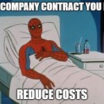 reduce | THE COMPANY CONTRACT YOU FOR; REDUCE COSTS | image tagged in memes,spiderman hospital,spiderman | made w/ Imgflip meme maker