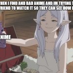 Frieren | WHEN I FIND AND BAD ANIME AND IM TRYING TO GET MY FRIEND TO WATCH IT SO THEY CAN SEE HOW BAD IT IS; THE ANIME | image tagged in smugfrieren | made w/ Imgflip meme maker
