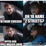 Chicago | OH YA NAME 2 STREETS? I’M FROM CHICAGO; UPPER AND LOWER WACKER DRIVE | image tagged in brooklyn 99 set the bar too low | made w/ Imgflip meme maker