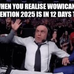 Reaction announcement | WHEN YOU REALISE WOWICAN CONVENTION 2025 IS IN 12 DAYS TIME | image tagged in gifs,fun,announcement | made w/ Imgflip video-to-gif maker