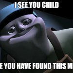 I see you found this meme | I SEE YOU CHILD; I SEE YOU HAVE FOUND THIS MEME | image tagged in uncle samsonite | made w/ Imgflip meme maker
