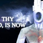 Low Tier Minos Prime | THY END, IS NOW | image tagged in low tier minos prime | made w/ Imgflip meme maker