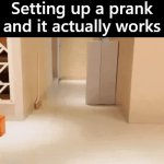 You spend time setting up something and it works | Setting up a prank and it actually works | image tagged in gifs,pranks,success,winning,got you | made w/ Imgflip video-to-gif maker