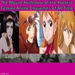 the mount rushmore of the hottest female anime characters | image tagged in the mount rushmore of the hottest female anime characters,anime,sexy women,anime meme,mountain | made w/ Imgflip meme maker