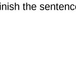 Finish the sentence template