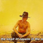 I love the smell of napalm