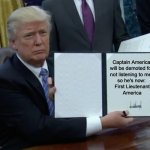 No more Captain America | Captain America 
will be demoted for 
not listening to me, 
so he's now: 
First Lieutenant
America | image tagged in memes,trump bill signing | made w/ Imgflip meme maker