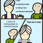 This is GoGuardian in a nutshell | I wish for GoGuardian to unexist forever; SCHOOLS | image tagged in genie rules meme,memes,funny,school | made w/ Imgflip meme maker