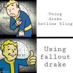 Fallout Drake | Using drake hotline bling; Using fallout drake | image tagged in fallout drake | made w/ Imgflip meme maker