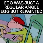 . | THE HUMAN EGG WAS JUST A REGULAR ANGEL EGG BUT REPAINTED | image tagged in gifs,0 | made w/ Imgflip video-to-gif maker