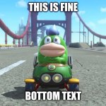 Mario Kart World Spike | THIS IS FINE; BOTTOM TEXT | image tagged in mario kart world spike,this is fine,bottom text | made w/ Imgflip meme maker
