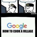 Billy's agent is sceard | how to cook; HOW TO COOK A VILLAGE | image tagged in billy's agent is sceard | made w/ Imgflip meme maker