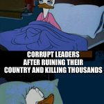 Cant sleep | YOU STRUGGLING TO SLEEP AFTER BEING RUDE TO YOUR FRIEND; CORRUPT LEADERS AFTER RUINING THEIR COUNTRY AND KILLING THOUSANDS | image tagged in sleepy donald duck in bed | made w/ Imgflip meme maker