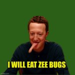 When you are used to it. | I WILL EAT ZEE BUGS | image tagged in lizardberg 2,mark zuckerberg,facebook,meta,lizards,criminals | made w/ Imgflip meme maker