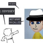 Hey Guys - NOT WHAT I'M CALLED | MR. ODYSSEY | image tagged in hey guys - not what i'm called | made w/ Imgflip meme maker