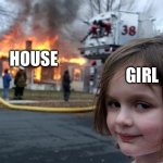 House girl | GIRL; HOUSE | image tagged in memes,disaster girl | made w/ Imgflip meme maker