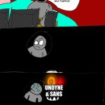 Custom Template | UNDERTALE PLAYERS PLAYING GENOCIDE; UNDYNE & SANS | image tagged in spoke too soon | made w/ Imgflip meme maker