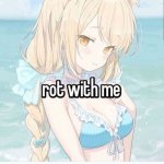 Rot with me meme