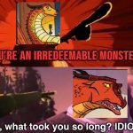 You're an irredeemable Monster | image tagged in you're an irredeemable monster | made w/ Imgflip meme maker