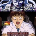 shinji is screaming at black ariel singing | WOULDN'T I LOVE, LOVE TO EXPLORE THAT SHORE ABOVE? NOOO BLACK ARIEL IS TOO SCARY AND HORRIFYING KILL IT WITH FIRE | image tagged in shinji is screaming at what scene,black ariel,part of your world,the little mermaid,neon genesis evangelion,scary movie moments | made w/ Imgflip meme maker