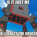 Stakataka Realization | IS IT JUST ME; OR DID I FORGET THE GROCERIES? | image tagged in stakataka realization | made w/ Imgflip meme maker
