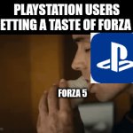 It's our turn now | PLAYSTATION USERS GETTING A TASTE OF FORZA 5; FORZA 5 | image tagged in gifs,playstation,microsoft,forza,forza 5 | made w/ Imgflip video-to-gif maker