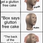 Panik Kalm Panik | Did I  get a glutton free cake; *Box says glutton free cake; *The back of the box says may include wheat | image tagged in memes,panik kalm panik | made w/ Imgflip meme maker