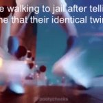 Heheh | Me walking to jail after telling some one that their identical twin is ugly | image tagged in gifs,funny,oof | made w/ Imgflip video-to-gif maker