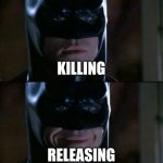 Have you guys read the Giver? You'll only get this if you've read the Giver | KILLING; RELEASING | image tagged in memes,batman smiles | made w/ Imgflip meme maker