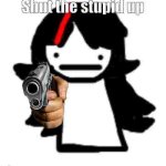 Shut the stupid up (art by street_rat)