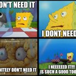 I love pebble | I DON'T NEED IT; I DONT NEED IT; I NEEEEEED IT!!! IT IS SUCH A GOOD TOOOON!!! I DEFINITELY DON'T NEED IT | image tagged in spongebob - i don't need it by henry-c,dandy's world | made w/ Imgflip meme maker