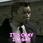 It's okay I'm Gay