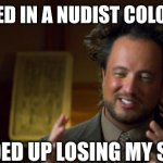 More dad jokes..... | I INVESTED IN A NUDIST COLONY ONCE; I ENDED UP LOSING MY SHIRT | image tagged in dad jokes,investing,bad jokes,this could be us,funny,modern problems | made w/ Imgflip meme maker