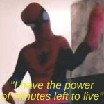 I have the power of minutes left to live