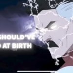You shoulda died at birth