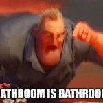 Bathroom is bathroom