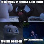 America's Got Talent | PERFORMERS ON AMERICA'S GOT TALENT; AUDIENCE AND JUDGES; YOU LOVING EVERYTING | image tagged in httyd thumbs up,how to train your dragon,dreamworks,talent | made w/ Imgflip meme maker