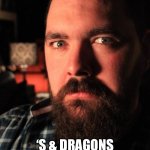 Dating Site Murderer | YOU’LL NEVER LEAVE MY DUNGEON; ‘S & DRAGONS TOURNAMENT CAUSE IT’S JUST WAY TOO MUCH FUN! | image tagged in memes,dating site murderer | made w/ Imgflip meme maker