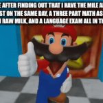 Bruhhhhhhhhhhhhhhhhhhhhhhhhhh | ME AFTER FINDING OUT THAT I HAVE THE MILE AND A MATH TEST ON THE SAME DAY, A THREE PART MATH ASSIGNMENT, AN ESSAY ON RAW MILK, AND A LANGUAGE EXAM ALL IN THE SAME WEEK | image tagged in gifs,test,school,sad but true | made w/ Imgflip video-to-gif maker