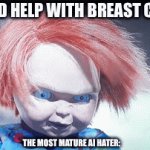 Ai haters Don’t Care About other’s they care about money | AI COULD HELP WITH BREAST CANCER; THE MOST MATURE AI HATER: | image tagged in gifs,truth,ai hater cringe | made w/ Imgflip video-to-gif maker