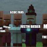 Everyone hates Justin Bieber | ACDC FANS; ME; JUSTIN BIEBER; EVERYONE; MICHAEL JACKSON FANS; THE BEATLES FANS | image tagged in villager news pissed,justin bieber,funny | made w/ Imgflip meme maker