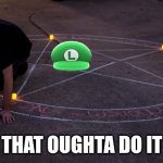BE THERE TONIGHT AT 11 PM CENTRAL | THAT OUGHTA DO IT | image tagged in summon | made w/ Imgflip meme maker