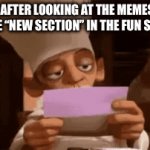 I swear some of them has the most dog water memes I’ve ever seen | ME AFTER LOOKING AT THE MEMES FROM THE “NEW SECTION” IN THE FUN STREAM | image tagged in gifs,funny,cool,memes,gif,random | made w/ Imgflip video-to-gif maker
