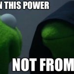 anikin and palpitine as frogs | CAN I LEARN THIS POWER; NOT FROM A JEDI | image tagged in memes,evil kermit | made w/ Imgflip meme maker