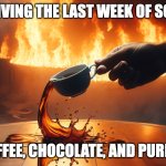 Teachers during the final week of school | SURVIVING THE LAST WEEK OF SCHOOL; ON COFFEE, CHOCOLATE, AND PURE SPITE | image tagged in spilling the tea while everything around is on fire | made w/ Imgflip meme maker