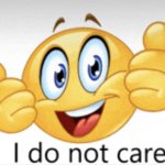 I do not care ?