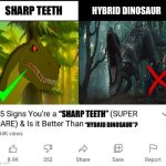 15 signs your a | SHARP TEETH; HYBRID DINOSAUR; “SHARP TEETH”; “HYBRID DINOSAUR”? | image tagged in 15 signs your a,memes,dinosaurs,shitpost,movies,lol | made w/ Imgflip meme maker