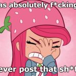 Pissed off Shortcake | That was absolutely f*cking stupid; Don't ever post that sh*t again | image tagged in what made strawberry shortcake facepalm | made w/ Imgflip meme maker
