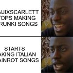 YES | BENJIXSCARLETT STOPS MAKING SPRUNKI SONGS; STARTS MAKING ITALIAN BRAINROT SONGS | image tagged in oh yeah oh no | made w/ Imgflip meme maker